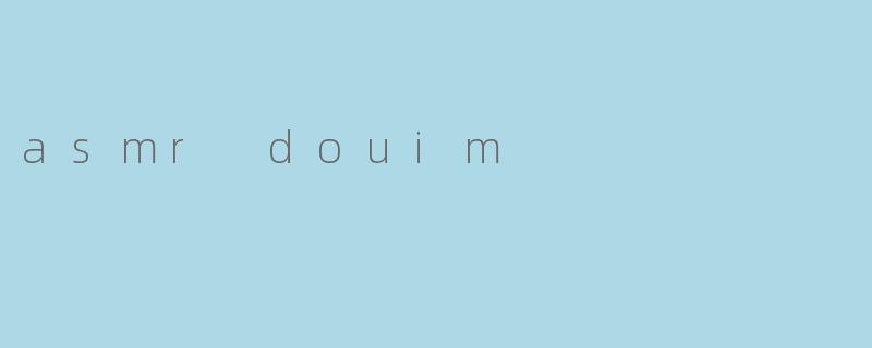 asmr douim